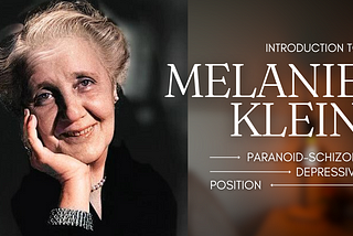 Melanie Klein: The Paranoid-Schizoid and Depressive Position