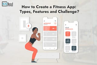 How to Create a Fitness App: Types, Features and Challenges