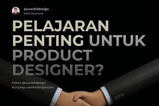 Apa yang saya pelajari selama bekerja sebagai Product Designer?