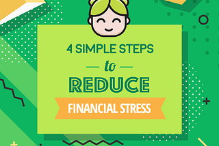 4 SIMPLE STEPS TO REDUCE FINANCIAL STRESS