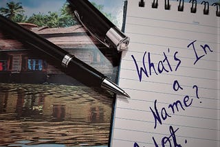 A phrase written on a notepad; What’s in a name?….. A LOT