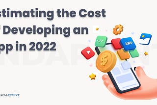 Estimating the Cost of Developing an App in 2022