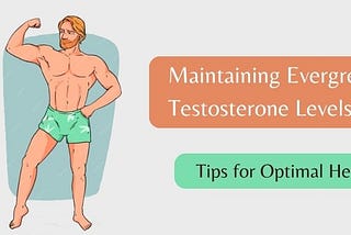 Maintaining Evergreen Testosterone Levels: Tips for Optimal Health