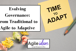 Evolving Governance: From Traditional to Agile to Adaptive