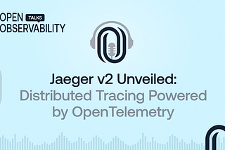 Jaeger V2 Unveiled: Distributed Tracing Powered by OpenTelemetry