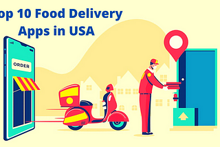 Top 10 Most Popular Food Delivery Apps in the USA