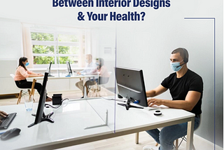 Is There A Connection Between Interior Designs & Your Health?