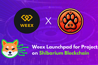 WEEX Partners with K9 Finance DAO to Launch Premium Projects on Shibarium Blockchain