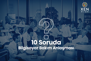 Bilgisayar Bakım Anlaşması — Sıkça Sorulan Sorular