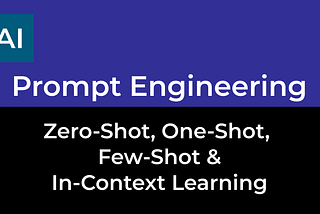 Prompt Engineering — Zero-Shot, One-Shot, Few-Shot & In-Context Learning