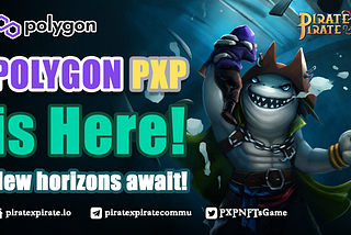 Polygon PXP is Here! New Horizons await!