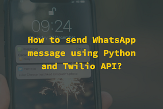 How to send WhatsApp message using Python and Twilio API?
