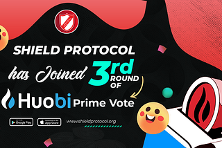 Shield Protocol is shortlisted to participating in the Huobi PrimeVote Round#3 for listing on Huobi