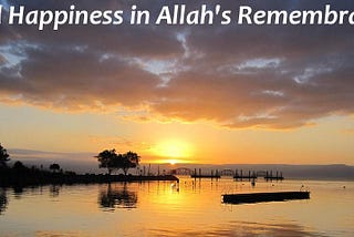 Find Happiness in Allah’s Remembrance