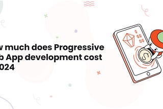 How much does Progressive Web App development cost in 2024