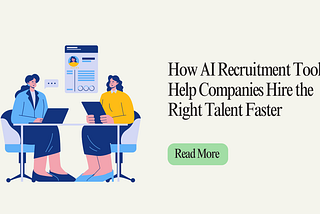 How AI Recruitment Tool Help Companies Hire the Right Talent Faster