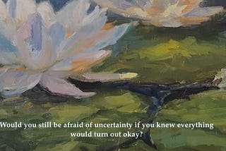 I Feel Relieved Knowing That Life Is Uncertain