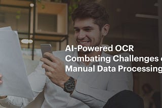 AI-Powered OCR for Combating Challenges of Manual Data Processing