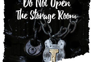 Do Not Open the Storage Room