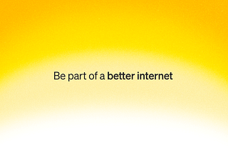 Be part of a better internet