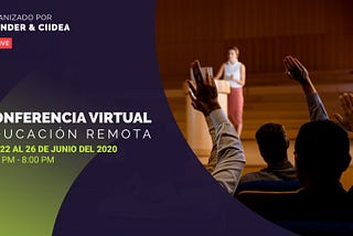 EDURE 2020: Conoce más sobre nuestra primera conferencia virtual de educación remota