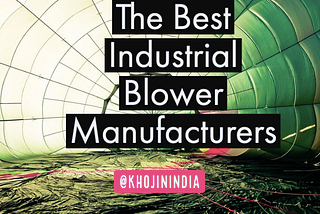 The Best Industrial Blower Manufacturers