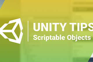 Unity Tips: Scriptable Objects
