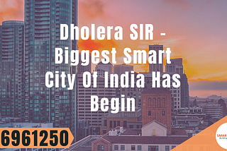 Dholera SIR - Biggest Smart City Of India Has Begin