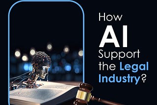 How AI can Support the Legal Industry?