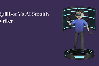 QuillBot Vs AI Stealth Writer : How to Bypass AI Detection?