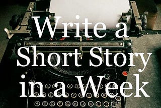 If Writing a Short Story in a Day is Too Much, Try 1 PER WEEK.