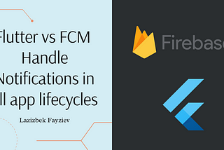 Flutter vs FCM: Handling Notifications in foreground/background/terminated lifecycles 📲🚀(Part 4)