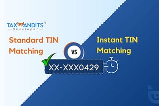 Standard TIN Matching Vs. Instant TIN Matching: Which One Fits Your Business?