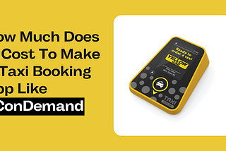 How Much Does It Cost To Make A Taxi Booking App Like YConDemand?