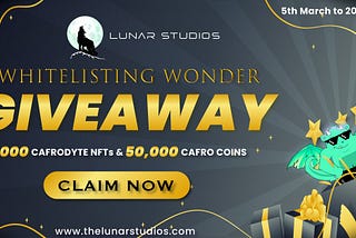 Unlock the Lunar Studios’ Exclusive Whitelisting Wonder Giveaway: Win 1000 Cafro NFTs and 50,000…