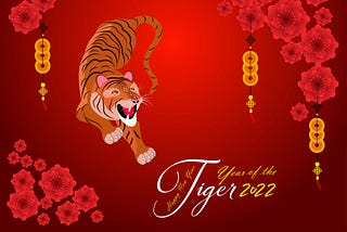 2022 Lunar Year! The Chinese year of the Tiger!