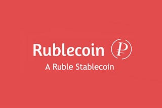 Introducing Rublecoin: The Russian Ruble Pegged Stablecoin