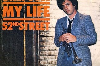 “My Life”, Billy Joel Track 3 on 52nd Street (1978)