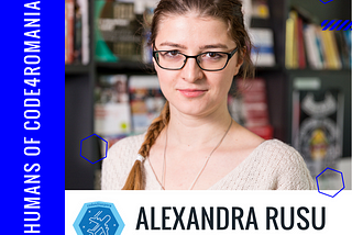 Humans of Code for Romania: Alexandra Rusu