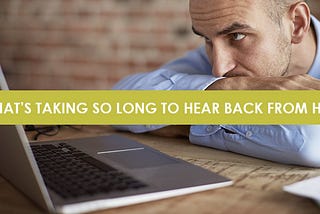 What’s Taking So Long to Hear Back From HR?