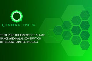 Qitmeer Network: Actualizing the essence of Islamic Finance with Blockchain technology