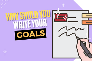 Why You Should Write Down Your Goals