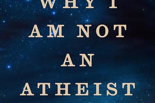 Book cover to “Why I Am Not An Atheist: The Confessions of a Skeptical Believer” by Christopher Beha