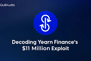 Decoding Yearn Finance $11 Million Hack | QuillAudits