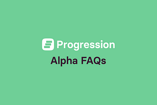 Progression Alpha: FAQ’s and pricing