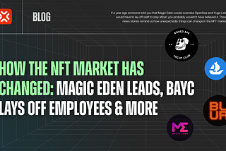 How the NFT market has changed: Magic Eden leads, BAYC lays off employees & more