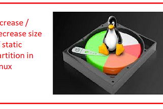 Increase/Decrease size of static partition in Linux