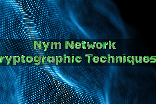 A Deep Dive into Nym Network Cryptographic Techniques