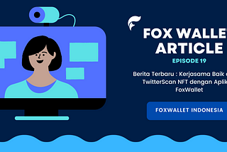 Berita Terbaru : Kerjasama Baik antara TwitterScan NFT dengan Aplikasi FoxWallet