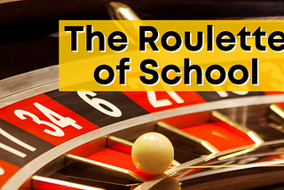 The Roulette of School